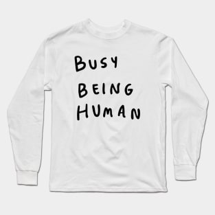 Busy being human Long Sleeve T-Shirt